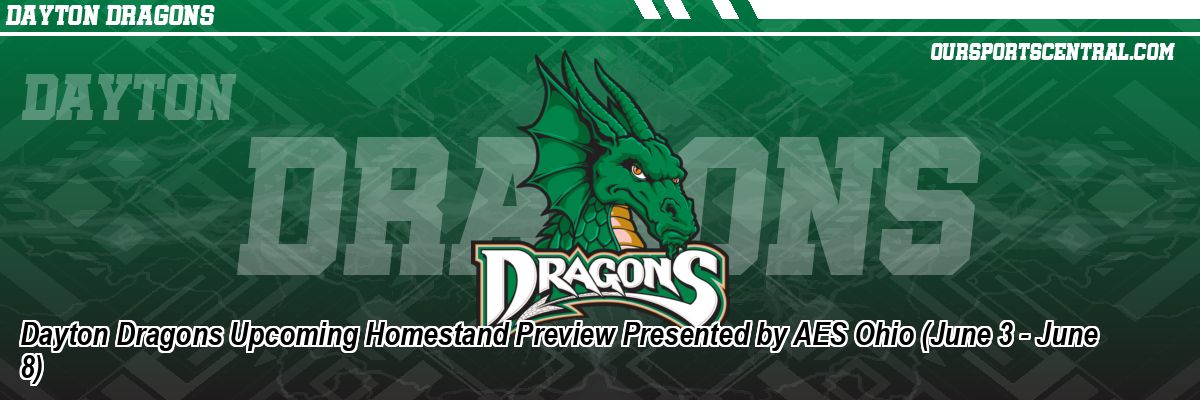 Dayton Dragons Upcoming Homestand Preview Presented by AES Ohio (June 3 - June 8)