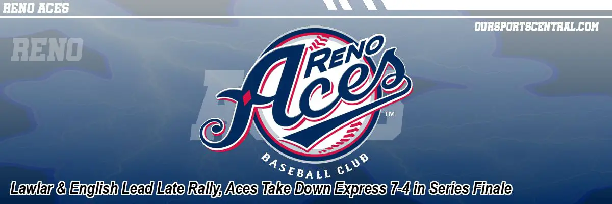Lawlar & English Lead Late Rally, Aces Take Down Express 7-4 in Series Finale