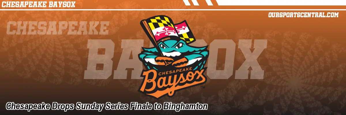 Chesapeake Drops Sunday Series Finale to Binghamton