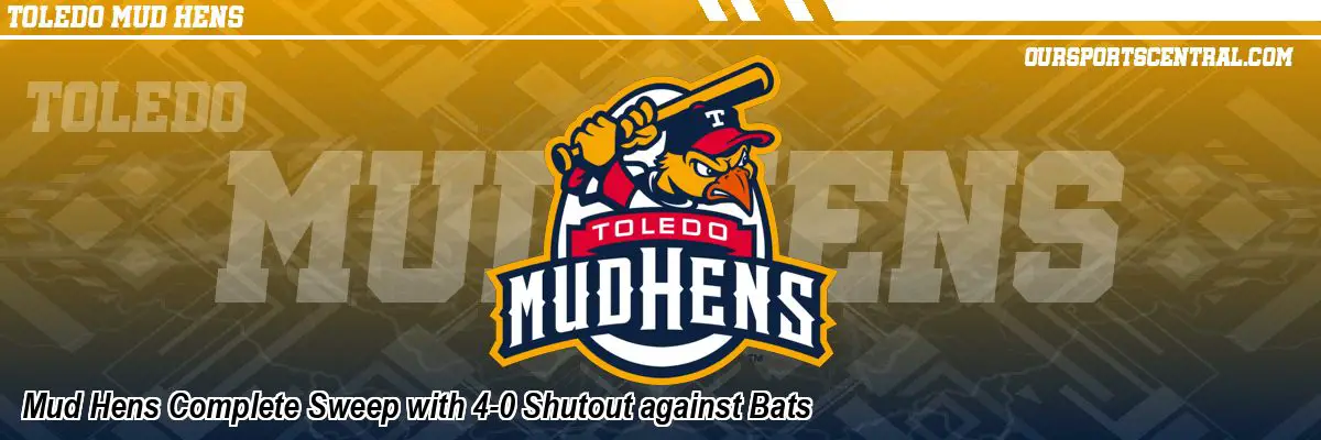 Mud Hens Complete Sweep with 4-0 Shutout against Bats