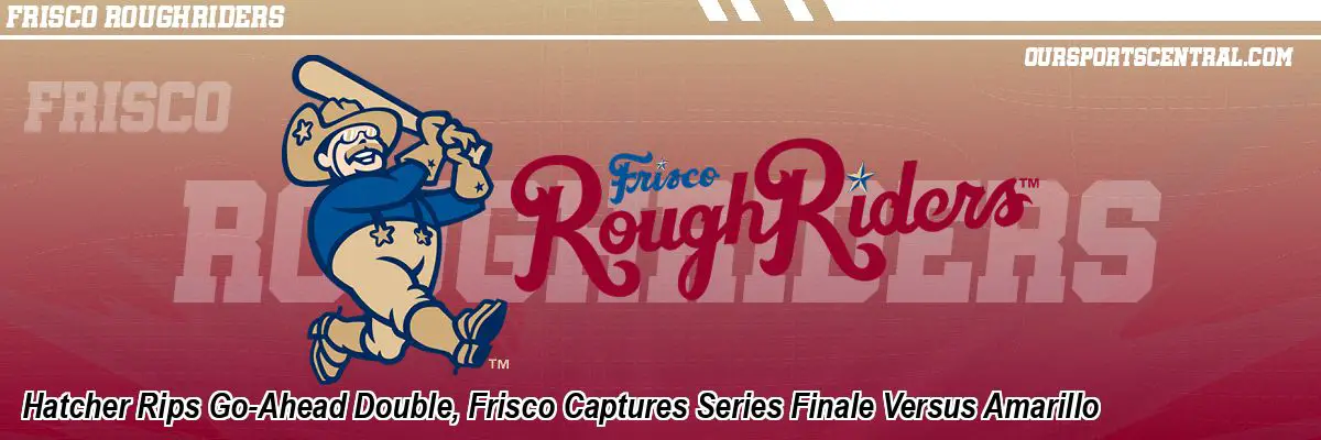 Hatcher Rips Go-Ahead Double, Frisco Captures Series Finale Versus Amarillo