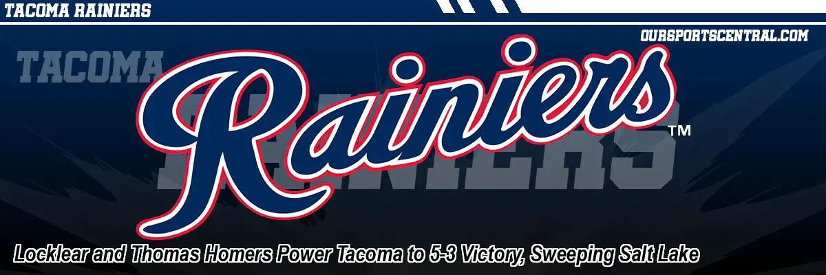 Locklear and Thomas Homers Power Tacoma to 5-3 Victory, Sweeping Salt Lake