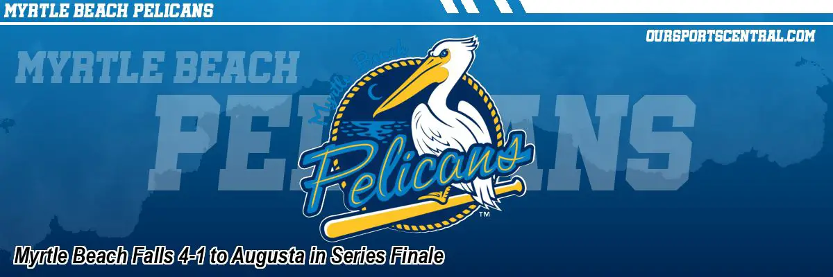 Myrtle Beach Falls 4-1 to Augusta in Series Finale