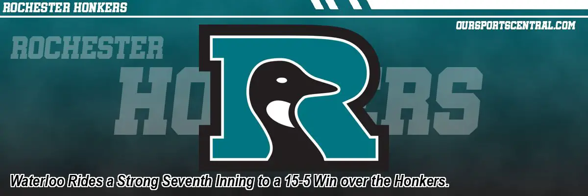 Waterloo Rides a Strong Seventh Inning to a 15-5 Win over the Honkers.