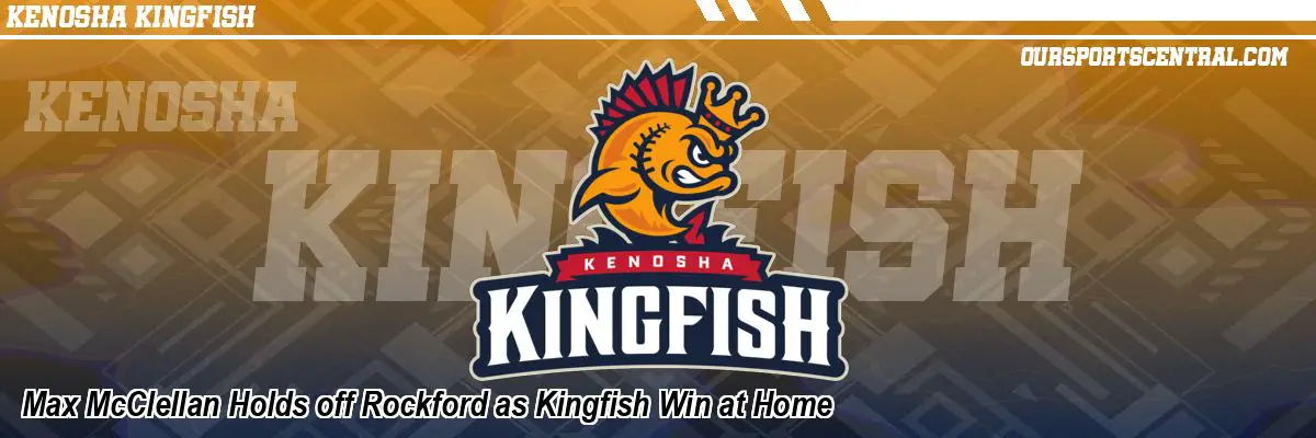 Max McClellan Holds off Rockford as Kingfish Win at Home