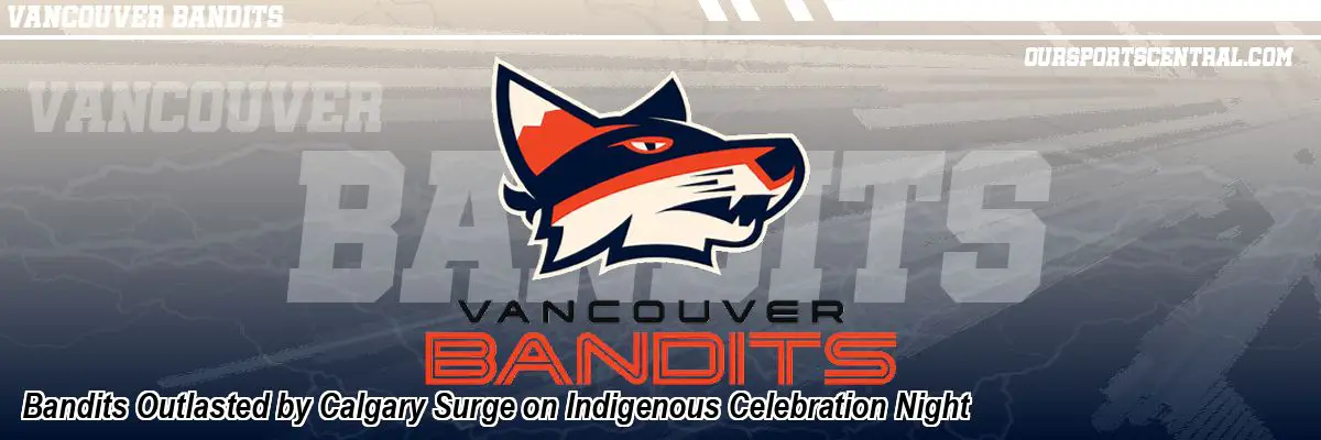 Bandits Outlasted by Calgary Surge on Indigenous Celebration Night