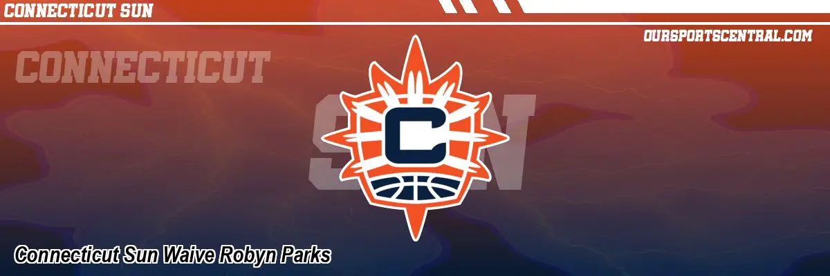 Connecticut Sun Waive Robyn Parks