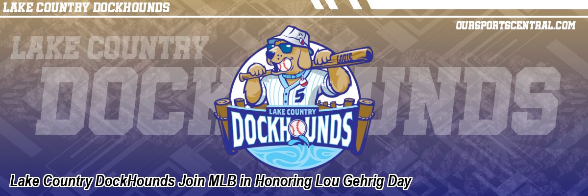 Lake Country DockHounds Join MLB in Honoring Lou Gehrig Day
