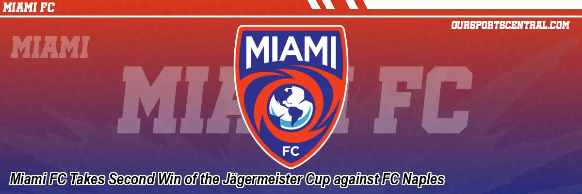 Miami FC Takes Second Win of the Jägermeister Cup against FC Naples
