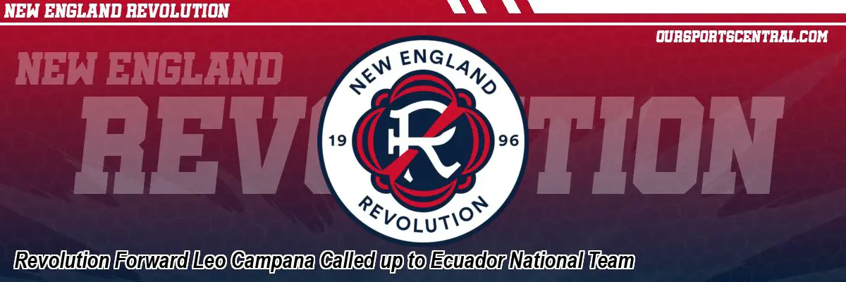 Revolution Forward Leo Campana Called up to Ecuador National Team