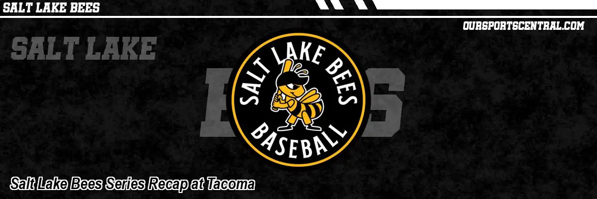 Salt Lake Bees Series Recap at Tacoma