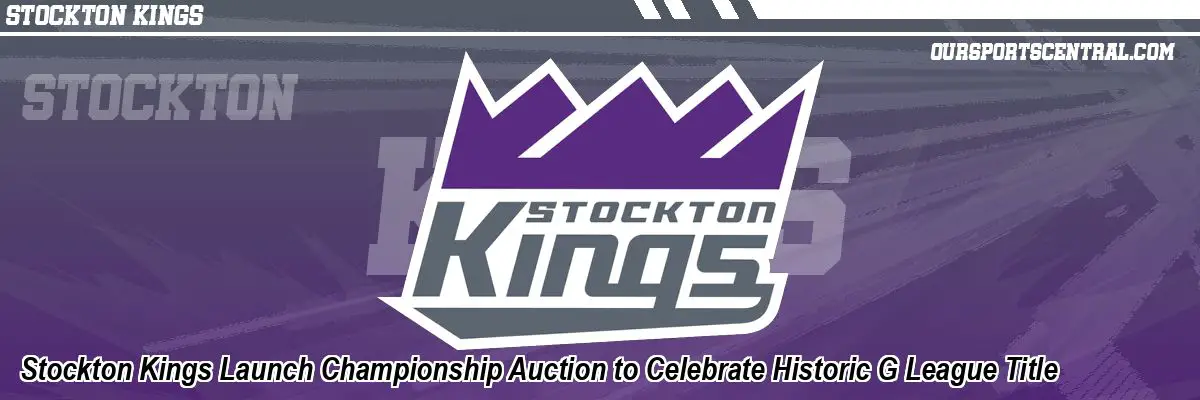 Stockton Kings Launch Championship Auction to Celebrate Historic G League Title