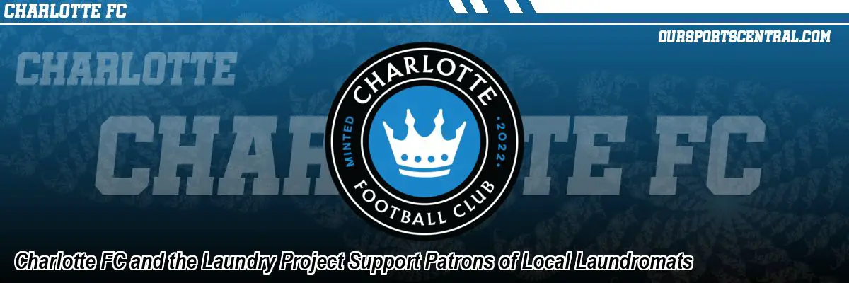 Charlotte FC and the Laundry Project Support Patrons of Local Laundromats