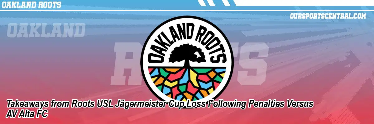 Takeaways from Roots USL Jägermeister Cup Loss Following Penalties Versus AV Alta FC