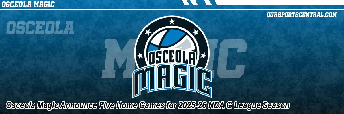 Osceola Magic Announce Five Home Games for 2025-26 NBA G League Season