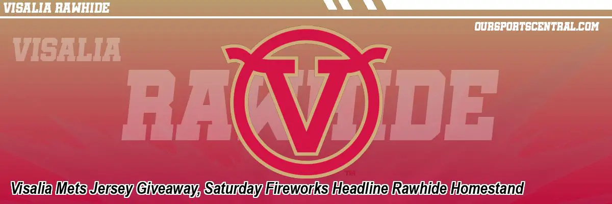 Visalia Mets Jersey Giveaway, Saturday Fireworks Headline Rawhide Homestand