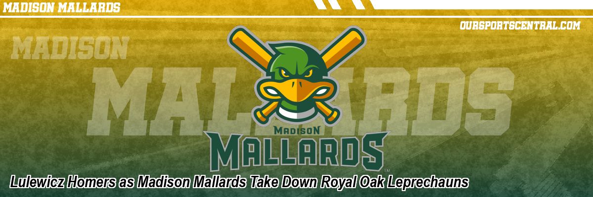 Lulewicz Homers as Madison Mallards Take Down Royal Oak Leprechauns