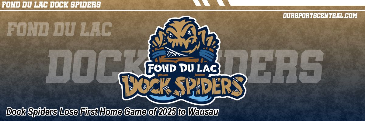 Dock Spiders Lose First Home Game of 2025 to Wausau