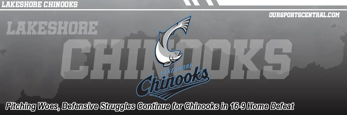 Pitching Woes, Defensive Struggles Continue for Chinooks in 16-9 Home Defeat