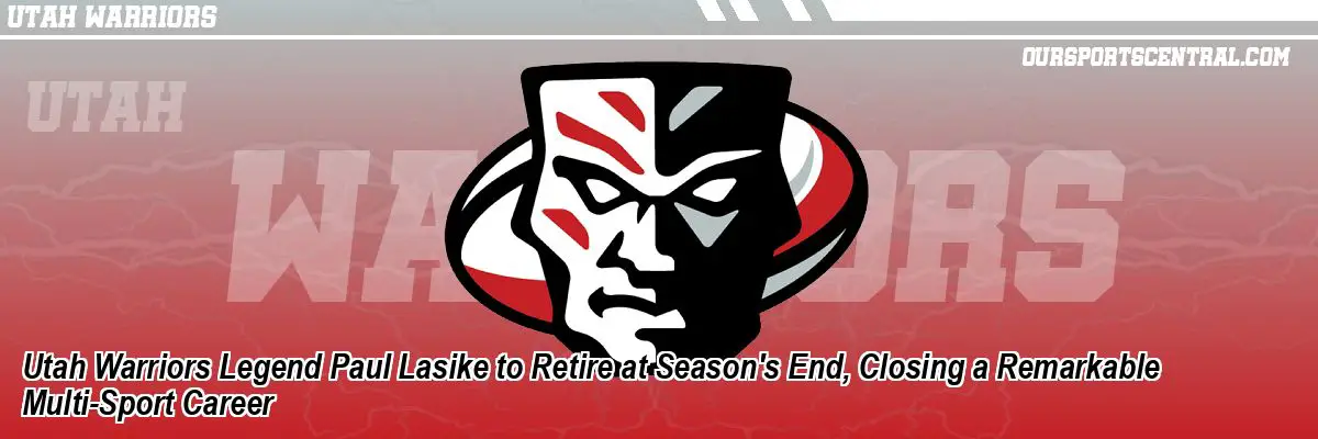 Utah Warriors Legend Paul Lasike to Retire at Season's End, Closing a Remarkable Multi-Sport Career