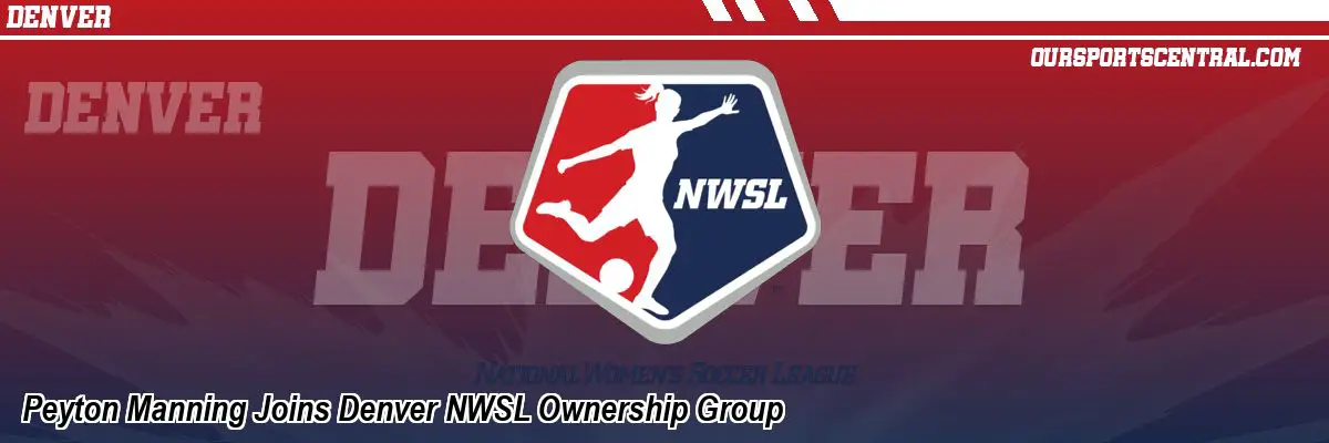 Peyton Manning Joins Denver NWSL Ownership Group