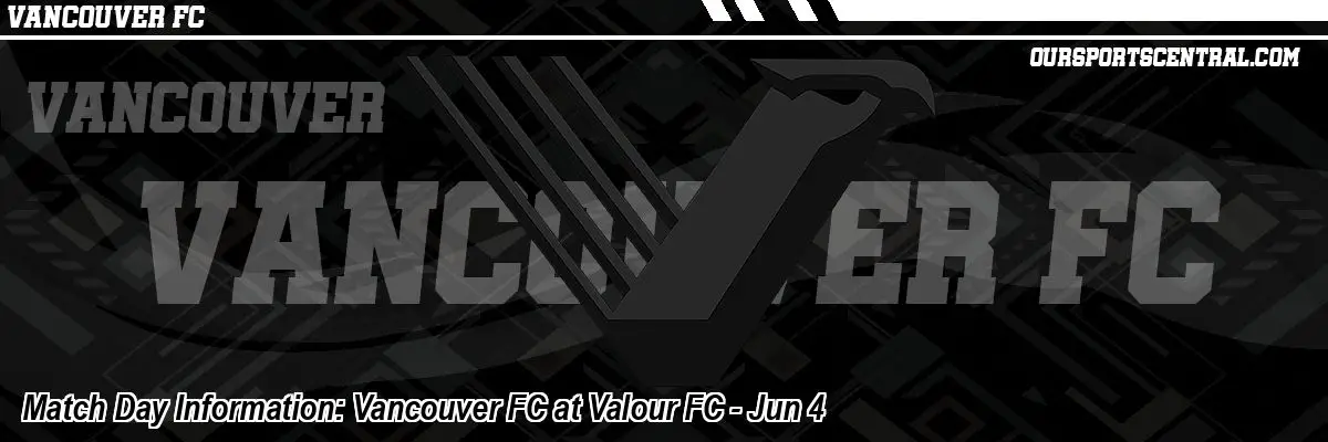 Match Day Information: Vancouver FC at Valour FC - Jun 4