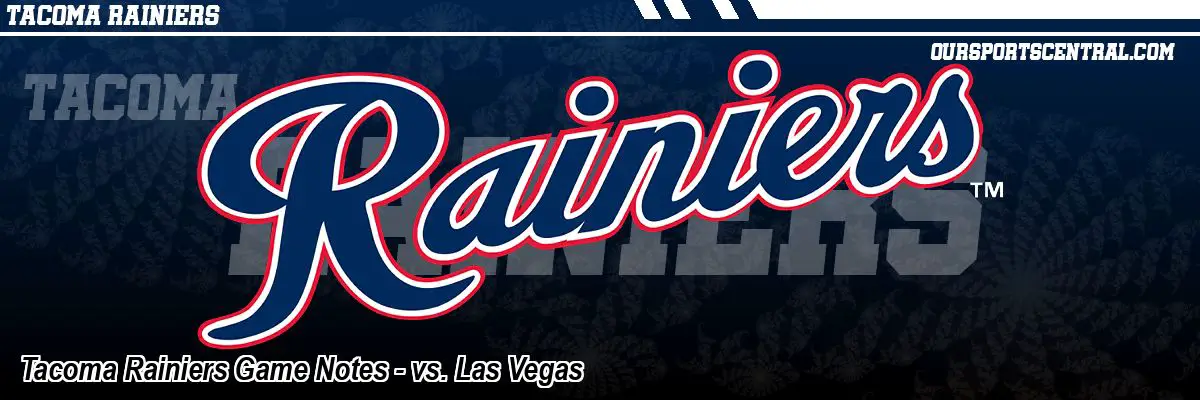 Tacoma Rainiers Game Notes - vs. Las Vegas