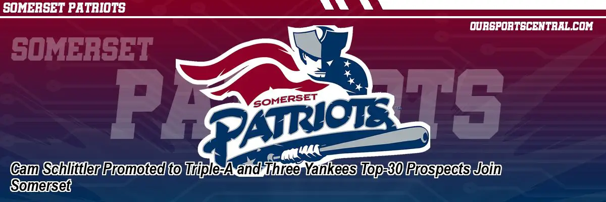 Cam Schlittler Promoted to Triple-A and Three Yankees Top-30 Prospects Join Somerset