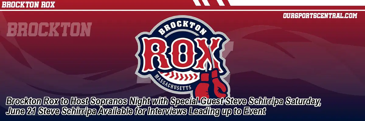 Brockton Rox to Host Sopranos Night with Special Guest Steve Schirripa Saturday, June 21 Steve Schirripa Available for Interviews Leading up to Event