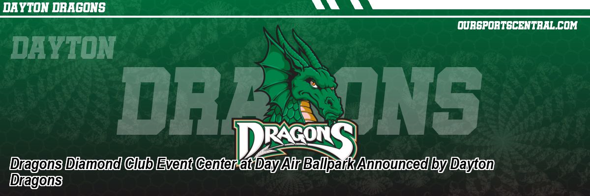 Dragons Diamond Club Event Center at Day Air Ballpark Announced by Dayton Dragons