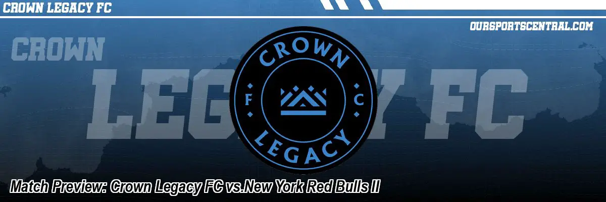 Match Preview: Crown Legacy FC vs.New York Red Bulls II
