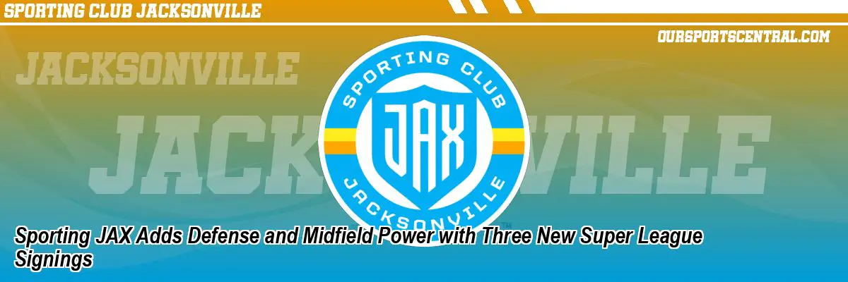 Sporting JAX Adds Defense and Midfield Power with Three New Super League Signings