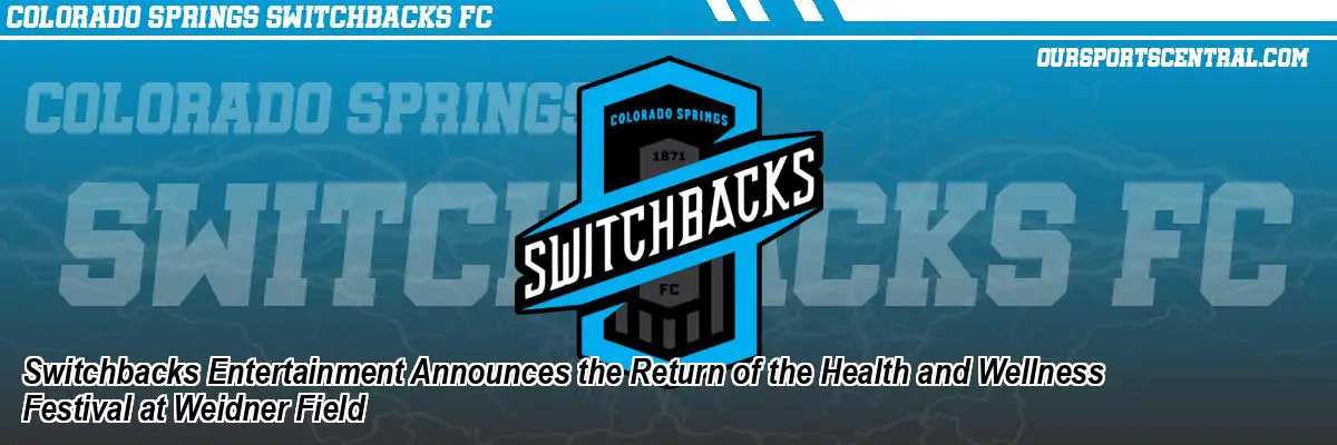 Switchbacks Entertainment Announces the Return of the Health and Wellness Festival at Weidner Field