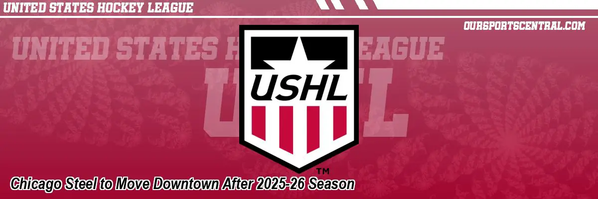 Chicago Steel to Move Downtown After 2025-26 Season