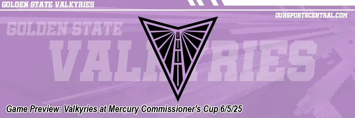 Game Preview: Valkyries at Mercury Commissioner's Cup 6/5/25