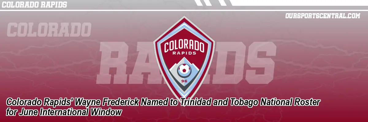Colorado Rapids' Wayne Frederick Named to Trinidad and Tobago National Roster for June International Window