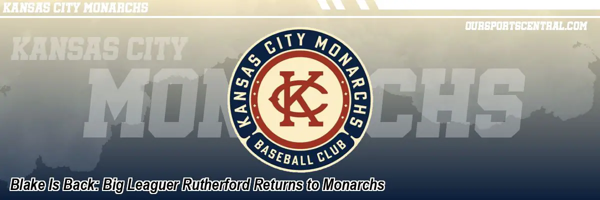Blake Is Back: Big Leaguer Rutherford Returns to Monarchs