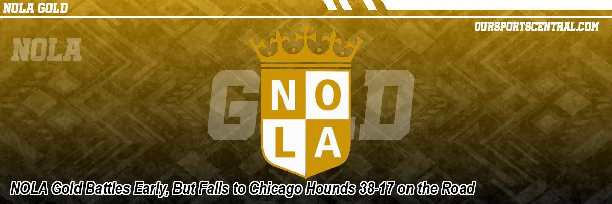 NOLA Gold Battles Early, But Falls to Chicago Hounds 38-17 on the Road