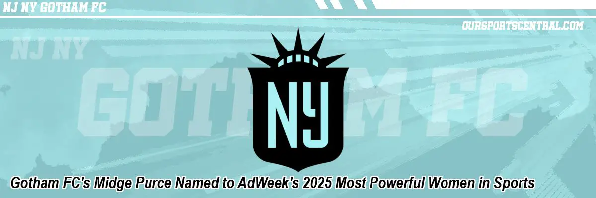 Gotham FC's Midge Purce Named to AdWeek's 2025 Most Powerful Women in Sports