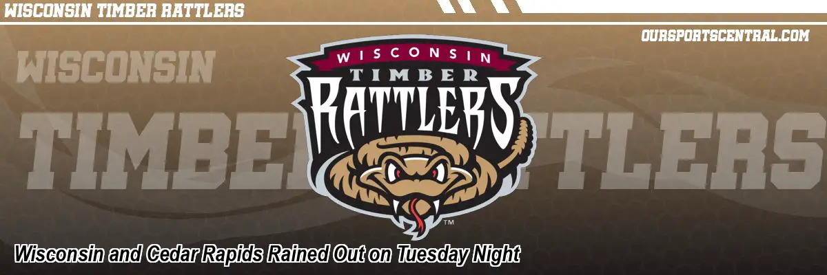 Wisconsin and Cedar Rapids Rained Out on Tuesday Night
