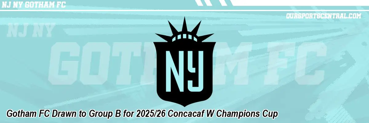 Gotham FC Drawn to Group B for 2025/26 Concacaf W Champions Cup