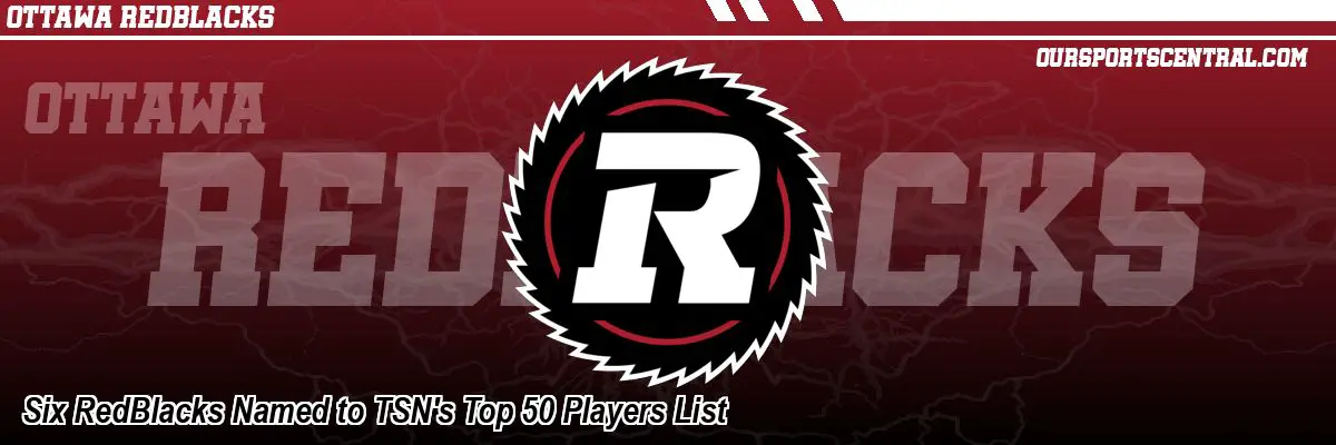 Six RedBlacks Named to TSN's Top 50 Players List