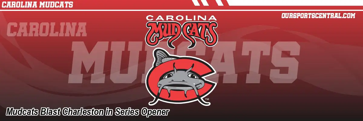 Mudcats Blast Charleston in Series Opener