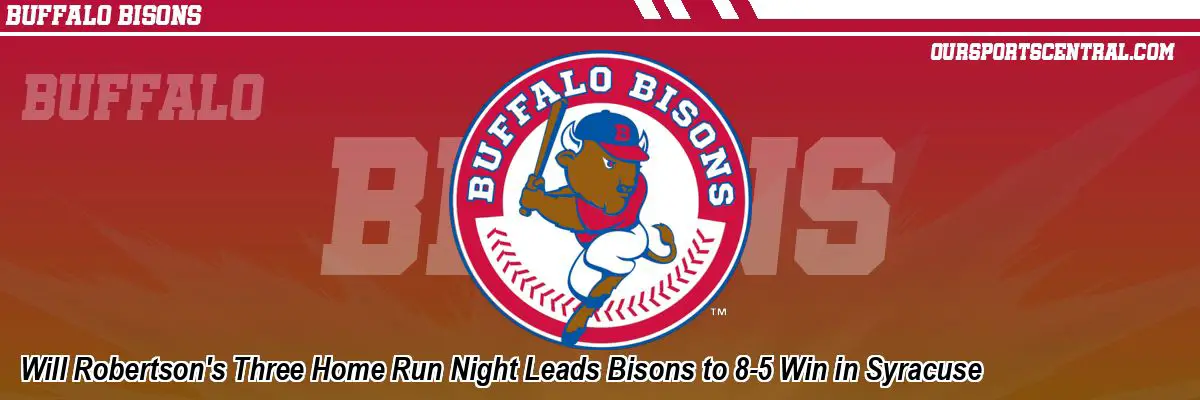 Will Robertson's Three Home Run Night Leads Bisons to 8-5 Win in Syracuse