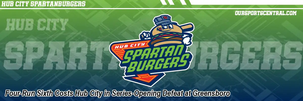 Four-Run Sixth Costs Hub City in Series-Opening Defeat at Greensboro
