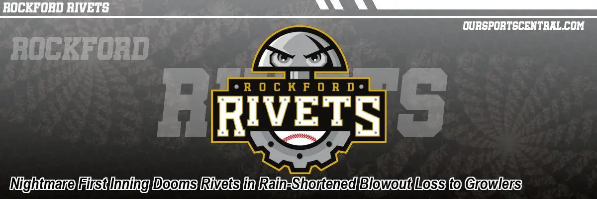 Nightmare First Inning Dooms Rivets in Rain-Shortened Blowout Loss to Growlers
