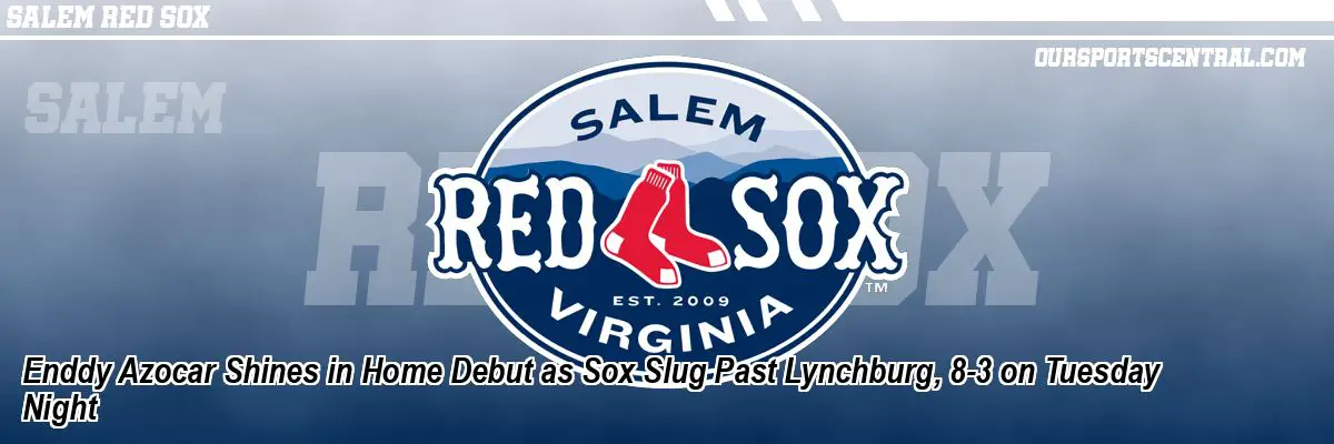 Enddy Azocar Shines in Home Debut as Sox Slug Past Lynchburg, 8-3 on Tuesday Night
