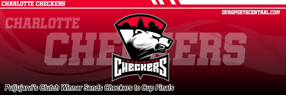 Puljujarvi's Clutch Winner Sends Checkers to Cup Finals