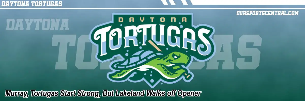 Murray, Tortugas Start Strong, But Lakeland Walks off Opener