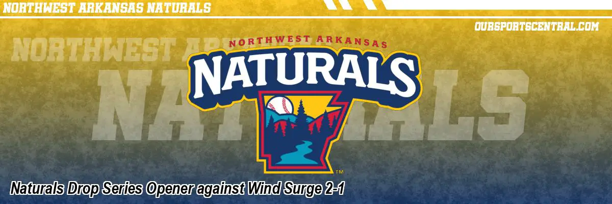 Naturals Drop Series Opener against Wind Surge 2-1